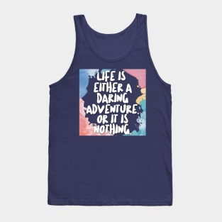 Life Is Either A Daring Adventure, Or It Is Nothing. Tank Top